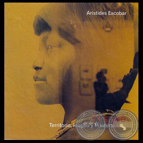 TESAPÉ – TERRITORIO, LENGUA Y FRONTERA - Por ARÍSTIDES ESCOBAR - Año 2008