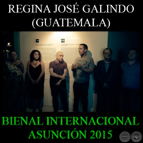 REGINA JOSÉ GALINDO (GUATEMALA) - FUNDACIÓN MIGLIORISI - BIENAL INTERNACIONAL DE ASUNCIÓN 2015