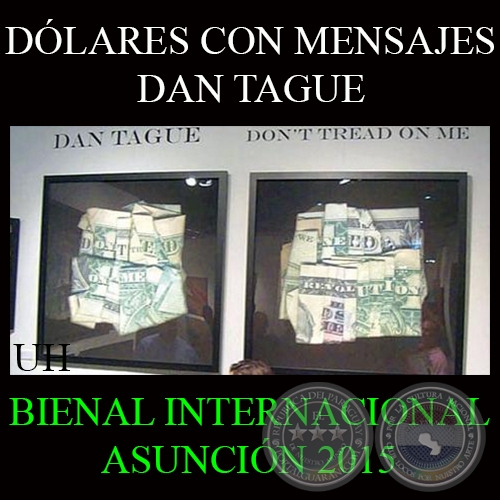 DÓLARES CON MENSAJES, 2015 - DAN TAGUE - BIENAL INTERNACIONAL DE ARTE DE ASUNCIÓN