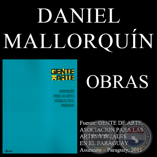 DANIEL MALLORQUÍN, OBRAS (GENTE DE ARTE, 2011)