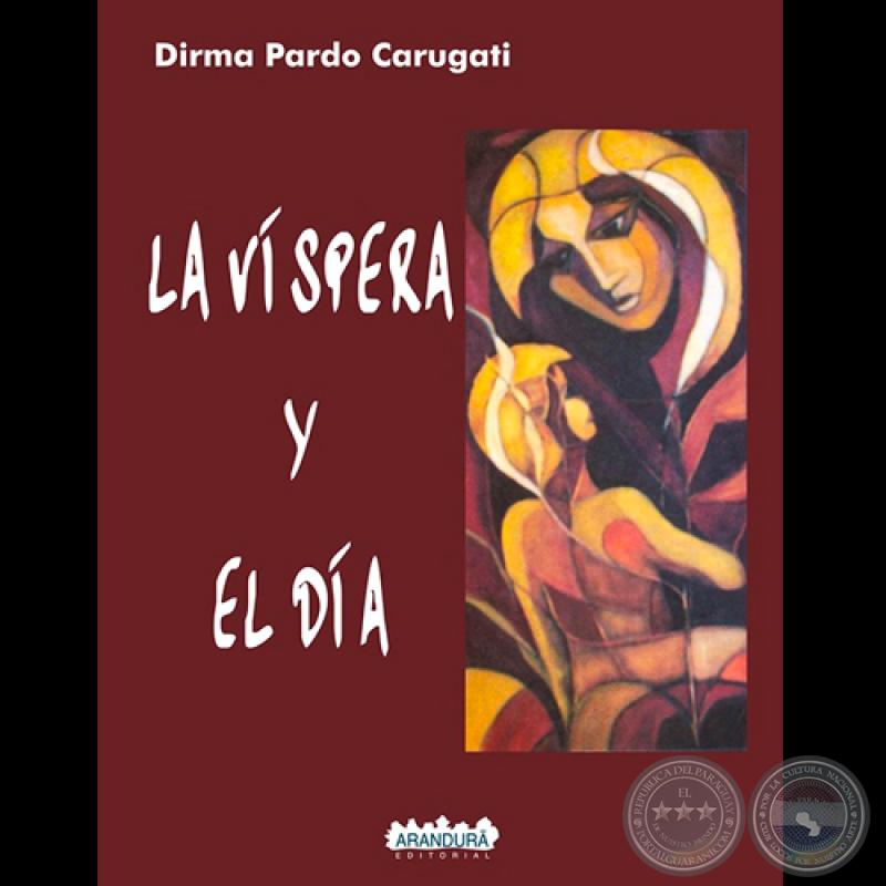 LA VÍSPERA Y EL DÍA (DIRMA PARDO DE CARUGATI) - Tapa de GRACIELA NERY HUERTA
