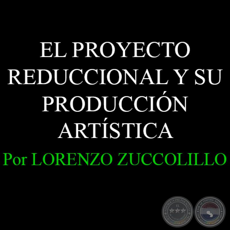 EL PROYECTO REDUCCIONAL Y SU PRODUCCIÓN ARTÍSTICA - Por LORENZO ZUCCOLILLO