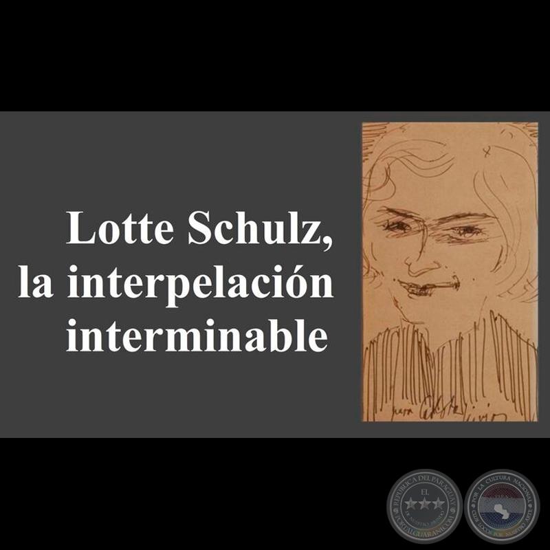 LOTTE SCHULZ, LA INTERPRETACIÓN DE LO INTERMINABLE - Por LORENZO ZUCCOLILLO