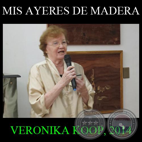 MIS AYERES DE MADERA, 2014 - Obras de VERONIKA KOOP