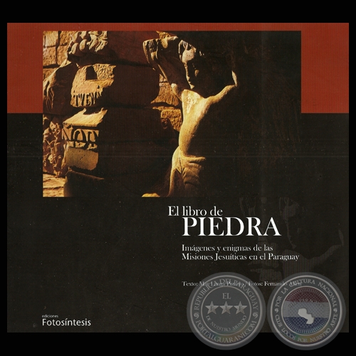EL LIBRO DE LA PIEDRA - IMÁGENES Y ENIGMAS DE LAS MISIONES JESUÍTICAS EN EL PARAGUAY - Fotografías de FERNANDO ALLEN - Año 2003