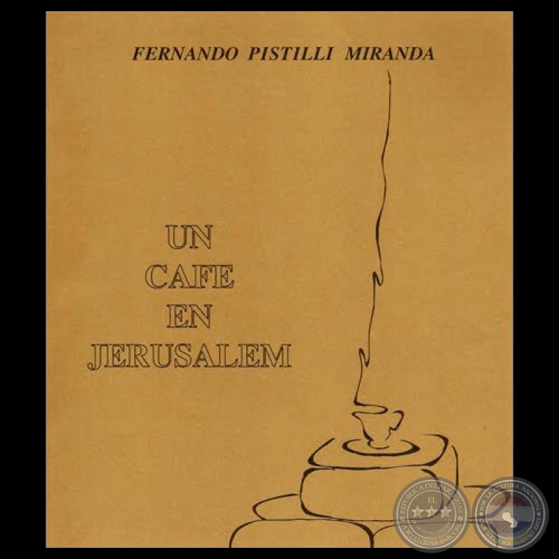UN CAFE EN JERUSALEM - Poemario de FERNANDO PISTILLI MIRANDA - Dibujos de tapa e interior: HUGO PISTILLI 