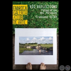 RÍO REFLECTIONS, 2012 - FOTOGRAFÍAS DEL PARAGUAY - FRANCENE KEERY