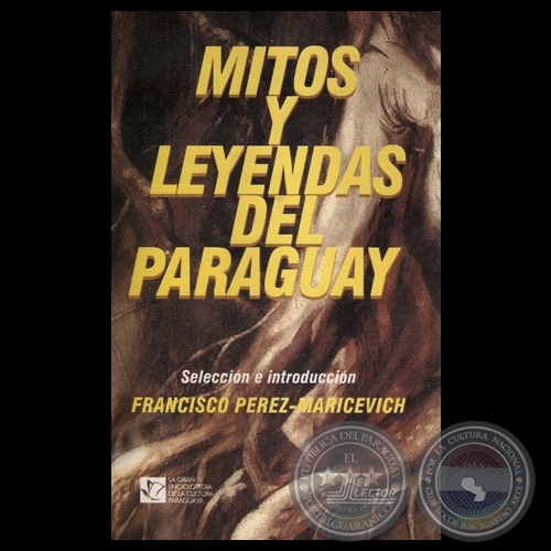 MITOS Y LEYENDAS DEL PARAGUAY - Compilación y selección de FRANCISCO PÉREZ-MARICEVICH - Tapa: ROBERTO GOIRIZ