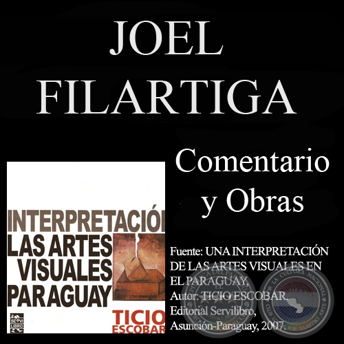 JOEL FILÁRTIDA, OBRAS - Comentario de TICIO ESCOBAR - Año 2007