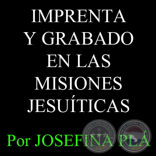 IMPRENTA Y GRABADO EN LAS MISIONES JESUÍTICAS - Por JOSEFINA PLÁ