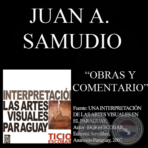 OBRAS DE JUAN A. SAMUDIO - COMENTARIO DE TICIO ESCOBAR