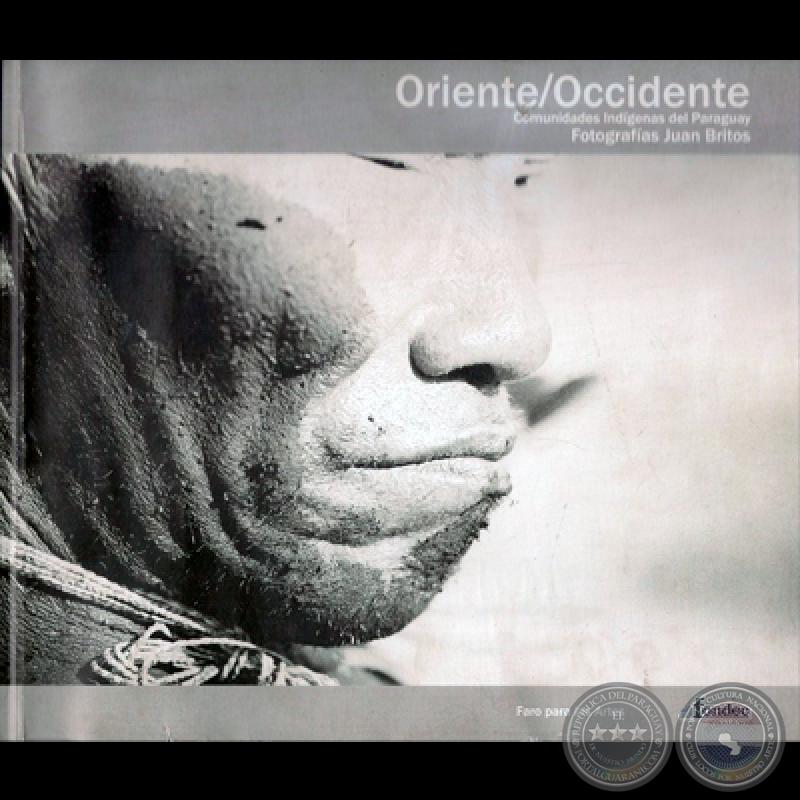 ORIENTE/OCCIDENTE - COMUNIDADES INDÍGENAS DEL PARAGUAY, 2002 - Fotografías de JUAN BRITOS 