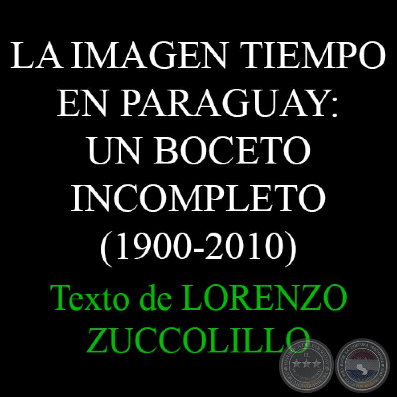 LA IMAGEN TIEMPO EN PARAGUAY: UN BOCETO INCOMPLETO (1900-2010) - Texto de LORENZO ZUCCOLILLO