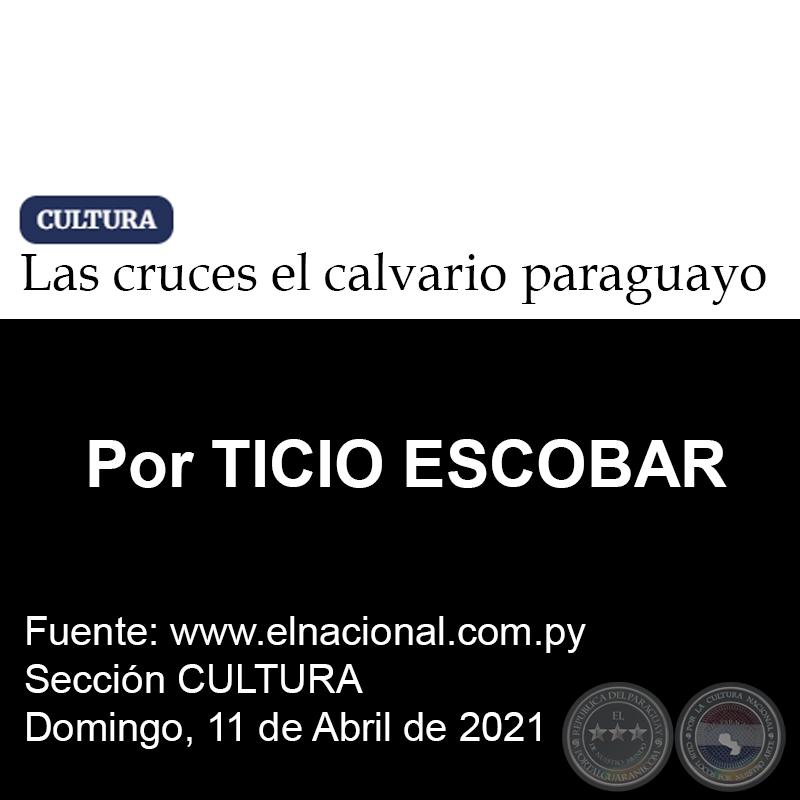 LAS CRUCES DEL CALVARIO PARAGUAYO - Por TICIO ESCOBAR - Domingo, 11 de Abril de 2021