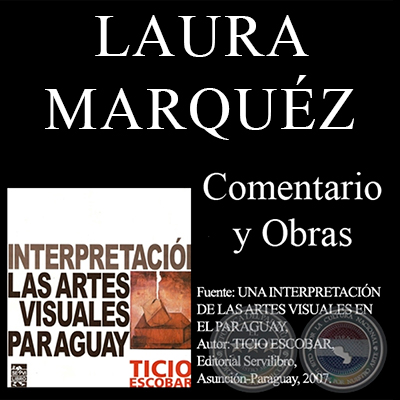 OBRAS Y COMENTARIO SOBRE LAURA MÁRQUEZ - Por TICIO ESCOBAR - Año 2007