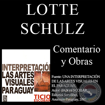 OBRAS DE LOTTE SCHULZ - Comentario de TICIO ESCOBAR
