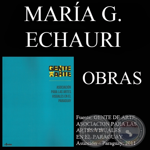 MARÍA GLORIA ECHAURI, OBRAS (GENTE DE ARTE, 2011)