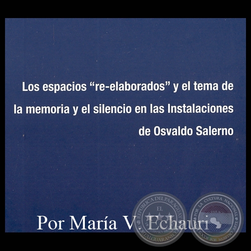 LOS ESPACIOS RE-ELABORADOS Y EL TEMA DE LA MEMORIA Y EL SILENCIO EN LAS INSTALACIONES DE OSVALDO SALERNO - Por MARÍA V. ECHAURI - Año 2012