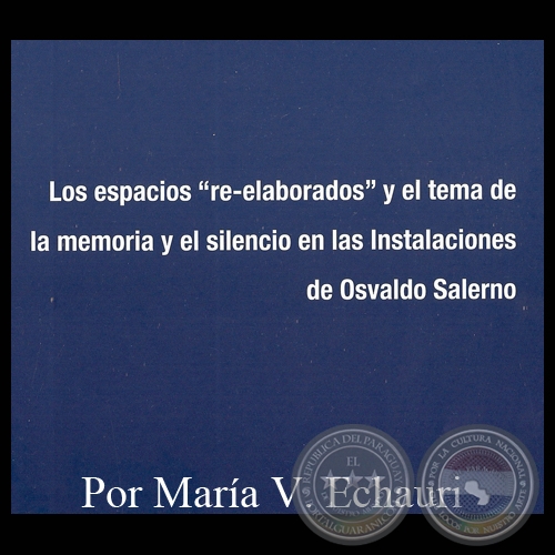 LOS ESPACIOS RE-ELABORADOS Y EL TEMA DE LA MEMORIA Y EL SILENCIO EN LAS INSTALACIONES DE OSVALDO SALERNO - Por MARA V. ECHAURI - Ao 2012
