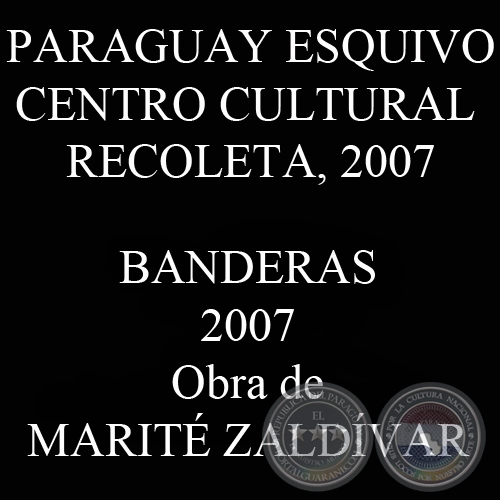 BANDERAS - PARAGUAY ESQUIVO / CENTRO CULTURAL RECOLETA, 2007 - Obra de MARITÉ ZALDÍVAR