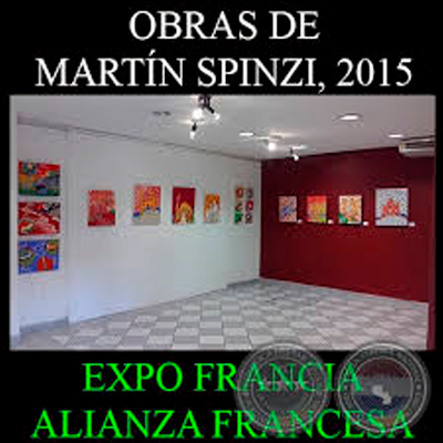 OBRAS DE MARTÍN SPINZI, 2015 - EXPO FRANCIA - ALIANZA FRANCESA