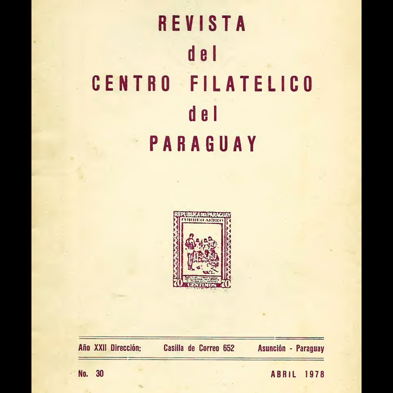 REVISTA DEL CENTRO FILATÉLICO DEL PARAGUAY - AÑO XXII - N° 30 - ABRIL 1978 - Presidente : Prof. Dr. HÉCTOR BLÁS RUIZ