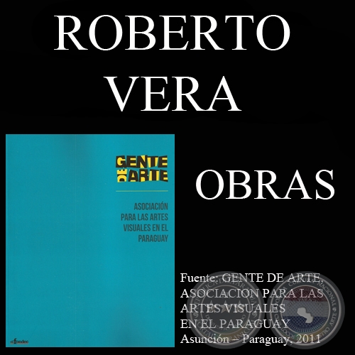 ROBERTO VERA, OBRAS (GENTE DE ARTE, 2011)