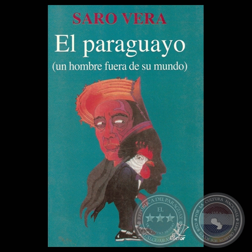 EL PARAGUAYO - UN HOMBRE FUERA DE SU MUNDO por SARO VERA - Tapa de LUIS ALBERTO BOH 