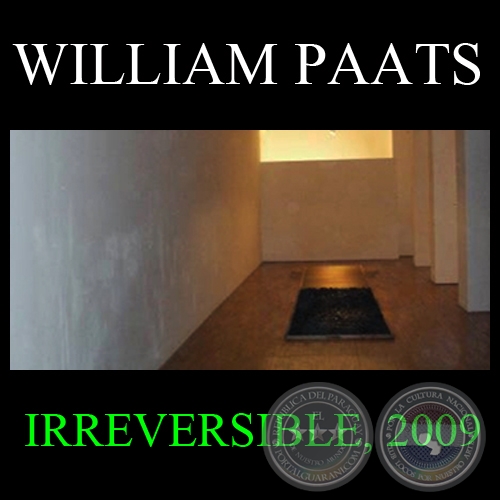 IRREVERSIBLE, 2009 - Instalación de WILLIAM PAATS