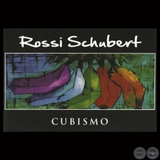 PARAGUAY TROPICAL - CUBISMO, 2013 - Obras de ROSSI SCHUBERT