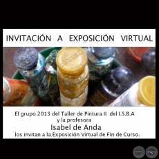 EXPOSICIÓN VIRTUAL, 2013 - GRUPO 2013 DEL TALLER DE PINTURA II DEL I.S.B.S.