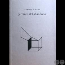 Jardines del Abandono - Autora: Adriana Almada - Año 2019