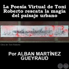 La Poesía Virtual de Toni Roberto rescata la magia del paisaje urbano - Por ALBAN MARTÍNEZ GUEYRAUD - Lunes 23 de Octubre de 2017