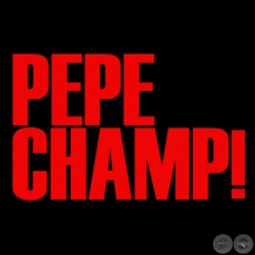 PEPE CHAMP! - GUIÓN y DIRECCIÓN: LUIS AGUIRRE - Año 2011