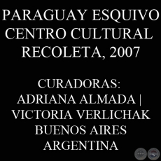 PARAGUAY ESQUIVO | CENTRO CULTURAL RECOLETA, 2007