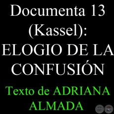 Documenta 13 (Kassel): ELOGIO DE LA CONFUSIN, 2012 - Texto de ADRIANA ALMADA 