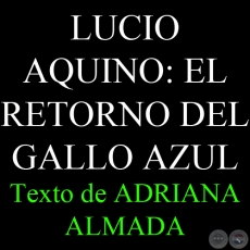 LUCIO AQUINO: EL RETORNO DEL GALLO AZUL, 2006 - Texto de ADRIANA ALMADA