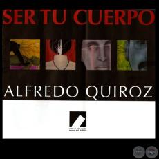 SER TU CUERPO, 2009 - Exposición de ALFREDO QUIROZ
