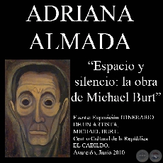 EL ESPACIO Y EL SILENCIO, 2010 - OBRAS DE MICHAEL BURT - Texto de ADRIANA ALMADA