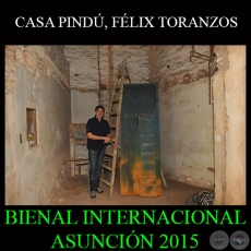 CASA PINDÚ, 2015 - FÉLIX TORANZOS - BIENAL INTERNACIONAL DE ARTE DE ASUNCIÓN