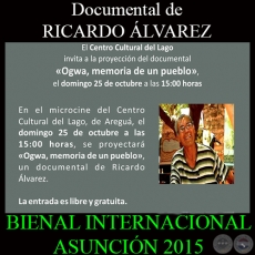 OGWA, LA MEMORIA DE UN PUEBLO - Documental de RICARDO ÁLVAREZ - BIENAL INTERNACIONAL DE ARTE ASUNCIÓN 2015 