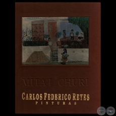  CARLOS FEDERICO REYES - MITA’Í CHURÍ PINTURAS, 1994 - Comentarios de TICIO ESCOBAR, YSANNE GAYET, VICKY TORRES, JUAN MANUEL PRIETO