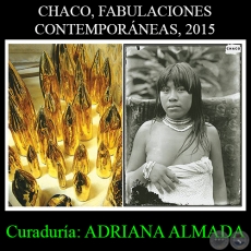 CHACO, FABULACIONES CONTEMPORNEAS, 2015 - Curadura: ADRIANA ALMADA