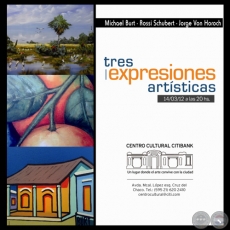 TRES EXPRESIONES ARTÍSTICAS, 2012 - MICHAEL BURT / ROSSI SCHUBERT / JORGE VON HOROCH