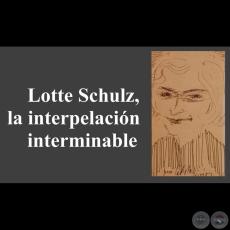 LOTTE SCHULZ, LA INTERPRETACIÓN DE LO INTERMINABLE - Por LORENZO ZUCCOLILLO