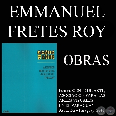 EMMANUEL FRETES ROY, OBRAS (GENTE DE ARTE, 2011)