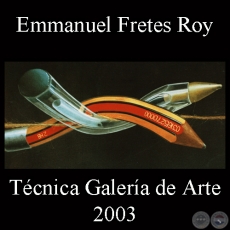 ÓLEOS 2003 - GALERÍA TÉCNICA - Exposición de EMMANUEL FRETES ROY