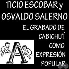 EL GRABADO DE CABICHU’Í COMO EXPRESIÓN POPULAR - Texto de TICIO ESCOBAR y OSVALDO SALERNO
