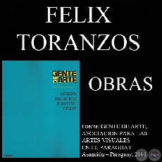 FELIX TORANZOS, OBRAS (GENTE DE ARTE, 2011)