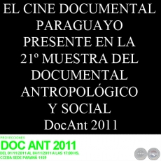 EL CINE DOCUMENTAL PARAGUAYO PRESENTE EN LA 21 MUESTRA DEL DOCUMENTAL ANTROPOLGICO Y SOCIAL - DocAnt 2011